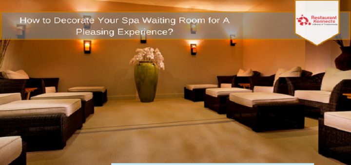 How to Decorate Your Spa Waiting Room for A Pleasing Experience?